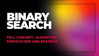 Binary Search | Easy explanation | With Algorithm and Pseudocode