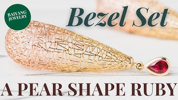 Bezel setting a pear shape ruby with 18K yellow gold, jewelry making tips, stone setting