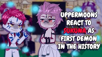 Uppermoons React To Sukuna As First Demon In The History || Gacha React