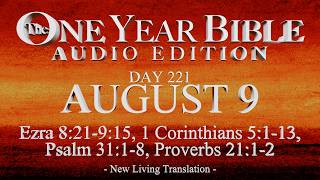 Day 221 | August 9 | One Year Bible Audio | Ezra 8-9, 1 Cor 5, Ps 31, Prov 21
