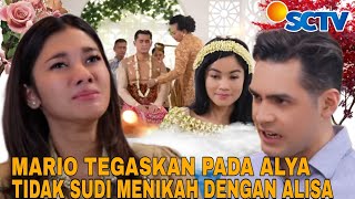 MARIO TEGASKAN PADA ALYA TIDAK SUDI MENIKAH DENGAN ALISA Tertawan Hati SCTV malam ini Rabu 22 Mei