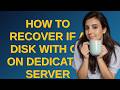 How to recover if a disk with OS on dedicated server fails?