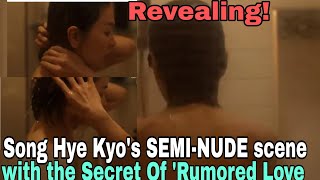 Revealing Song Hye Kyo's SEMI-NUDE scene with the Secret Of 'Rumored Love