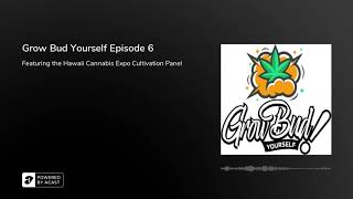 Grow Bud Yourself Episode 6 - Guests: Ed Rosenthal, Swerve, Professor P, Joey Green and Brian Malin
