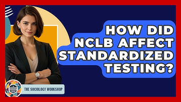 How Did NCLB Affect Standardized Testing? - The Sociology Workshop