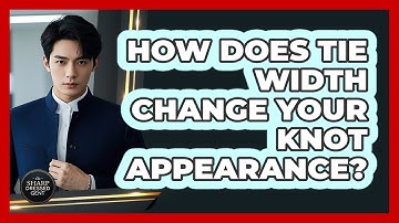 How Does Tie Width Change Your Knot Appearance? - The Sharp Dressed Gent