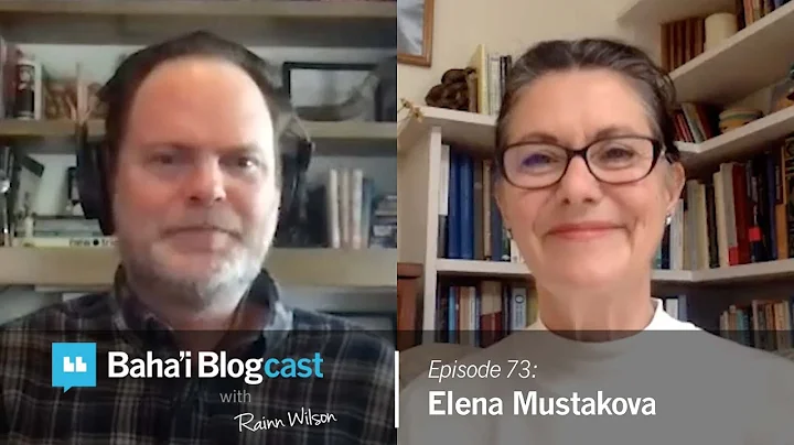 Baha'i Blogcast with Rainn Wilson - Ep 73: Elena M...