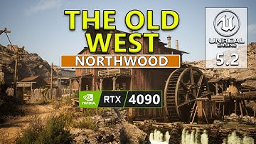 The Old West: Northwood [4K] Unreal Engine 5.2 - RTX 4090 - Ryzen 7800X 3D