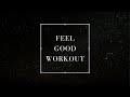 Feel Good Workout | Background Fitness Music | Ambient Workout Flow