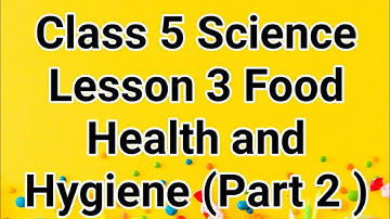 Class 5 Science Lesson 3 Food , Health and Hygiene ( Part 2 ) Topic - Food and its components