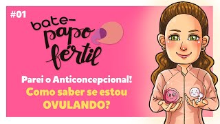 Como Saber Se Estou Ovulando? - BATE-PAPO FÉRTIL EP#01