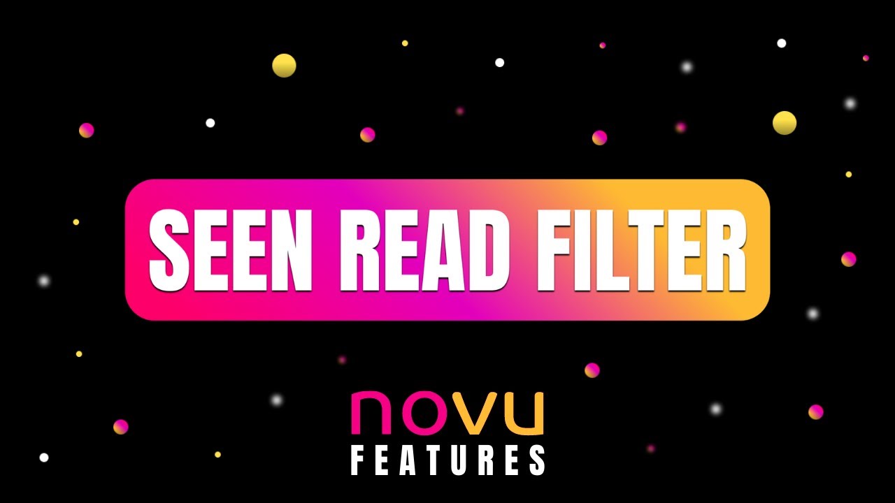 Novu Notification API & Infrastructure: Seen / Read Filter for Effective Follow-up Notifications