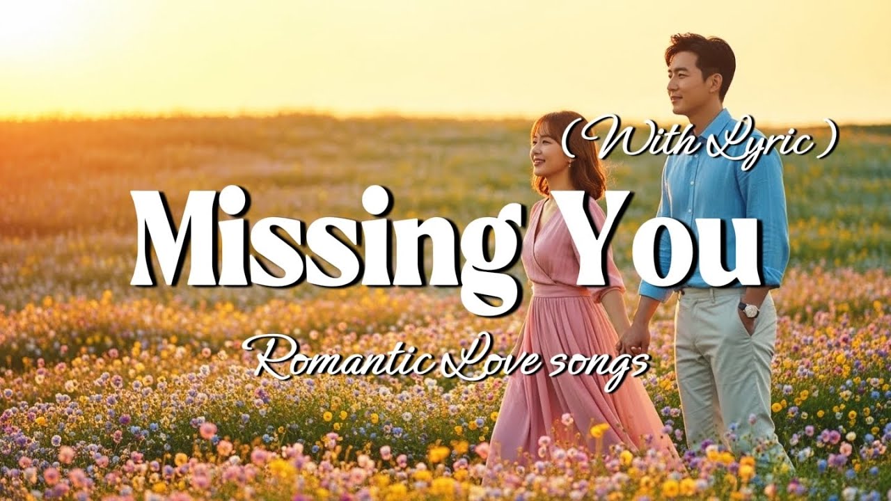 Missing You — Beautiful Romantic Love Songs | With Lyrics