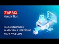 Zabbix Handy Tips: Pause unwanted alarms by suppressing your problems