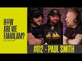 Episode 012  paul smith  how are we famalam