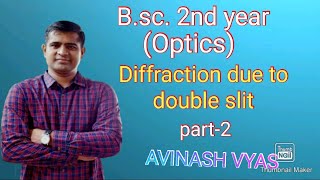 Diffraction due to double slit (part-2) by Avinash vyas