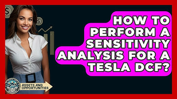 How To Perform A Sensitivity Analysis For A Tesla DCF? - AssetsandOpportunity.org