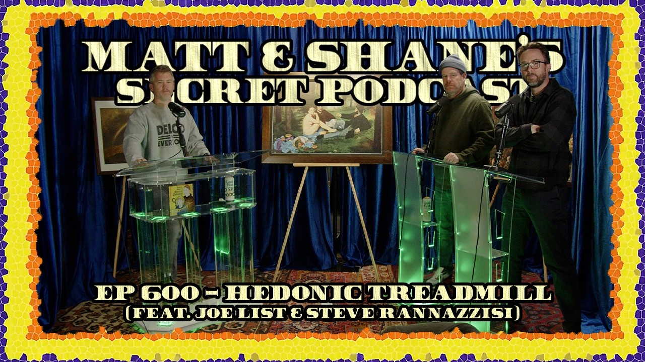 Ep 600 - Hedonic Treadmill (feat. Joe List & Steve Rannazzisi)