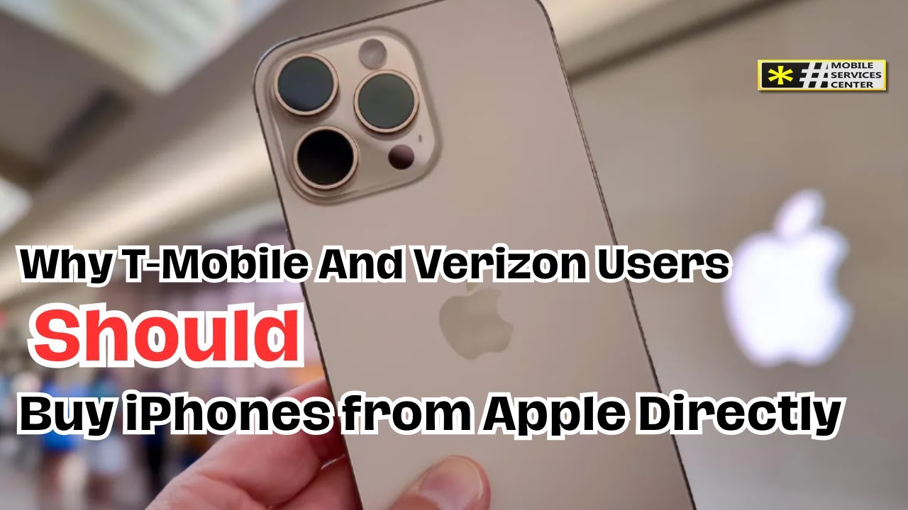 Why T-Mobile and Verizon Customers Should Buy Their iPhones Directly from Apple