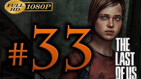 The Last Of Us - Walkthrough Part 33 [1080p HD] - No Commentary