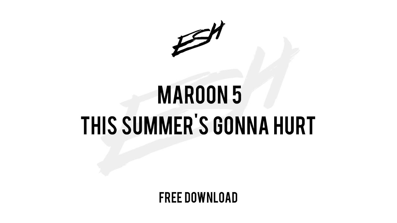 Maroon 5 - This Summer'S Gonna Hurt (ESH Remix) - YouTube