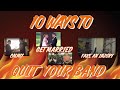 10 ways to quit your band