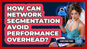How Can Network Segmentation Avoid Performance Overhead? - Cloud Stack Studio