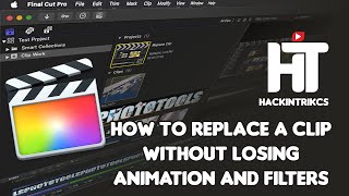 How to Replace a Clip Without Losing Animation & Filters in Final Cut Pro X | Hackintricks Tutorial