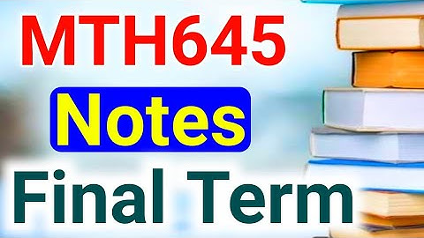 MTH645 Notes For Final Term | MTH645 Short Notes | MTH645 Final Term Notes