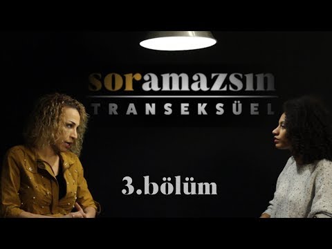 Soramazsın: Transeksüel I 3. Bölüm