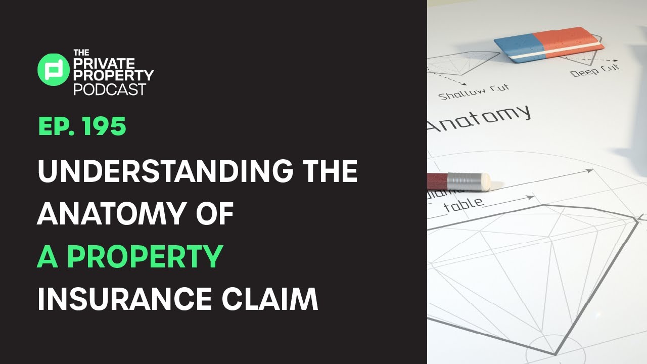 EPISODE 195 | UNDERSTANDING THE ANATOMY OF A PROPERTY INSURANCE CLAIM
