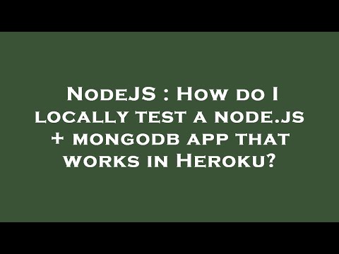 NodeJS : How do I locally test a node.js + mongodb app that works in Heroku?