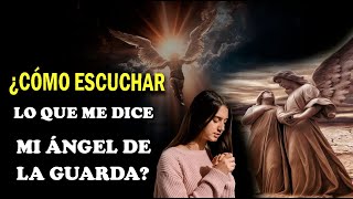 ¿CÓMO ESCUCHAR LO QUE ME DICE MI ÁNGEL DE LA GUARDA?