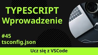 [Ucz się z VSCode] Wprowadzenie do TypeScript #45 tsconfig.json