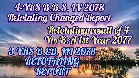 Retotaling result of 4 Yrs B.A 1st Year 2077 ,4-YRS B.B.S. IV 2078 Retotaling Changed Report...
