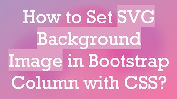 How to Set SVG Background Image in Bootstrap Column with CSS?