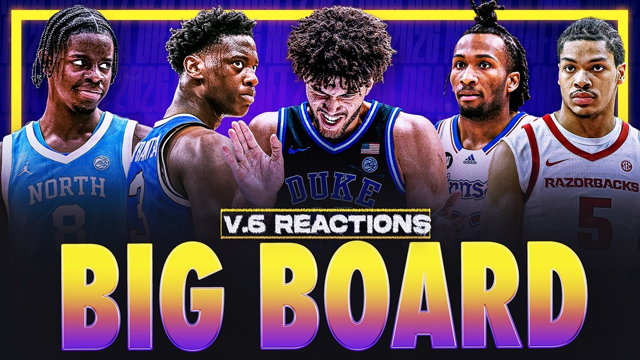 2026 NBA Draft V.6 Big Board Reactions