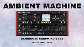 Behringer DeepMind 6 / 12 – Ambient Machine [SOUNDSET] | Custom Presets [Synthesizer Demo]