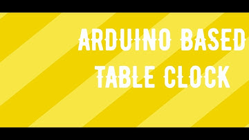 Arduino Based Table Clock🕞