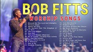 Bob Fitts Nonstop Praise and Worship Songs Playlist