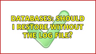 Databases: Should I restore without the log file? Net Worth