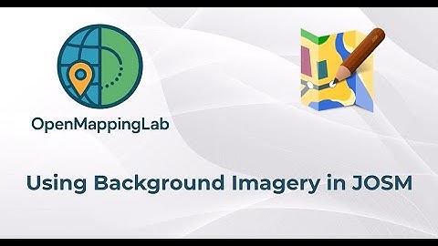 03_Using Background Imagery in JOSM