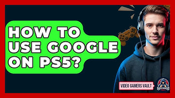 How To Use Google On PS5? - Video Gamers Vault