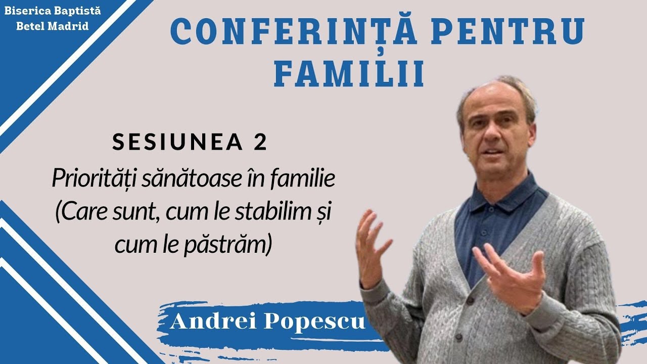 Andrei Popescu - Sesiunea 2 - Priorități sănătoase în familie / Biserica Baptistă Betel/ 10-02-24 AM