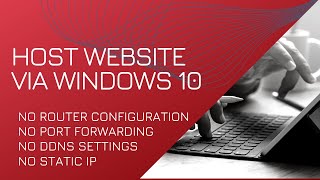 Host website from windows 10 PC without port forwarding or without static IP.