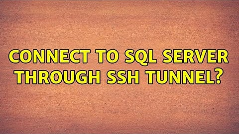 Connect to SQL Server through SSH tunnel? (2 Solutions!!)