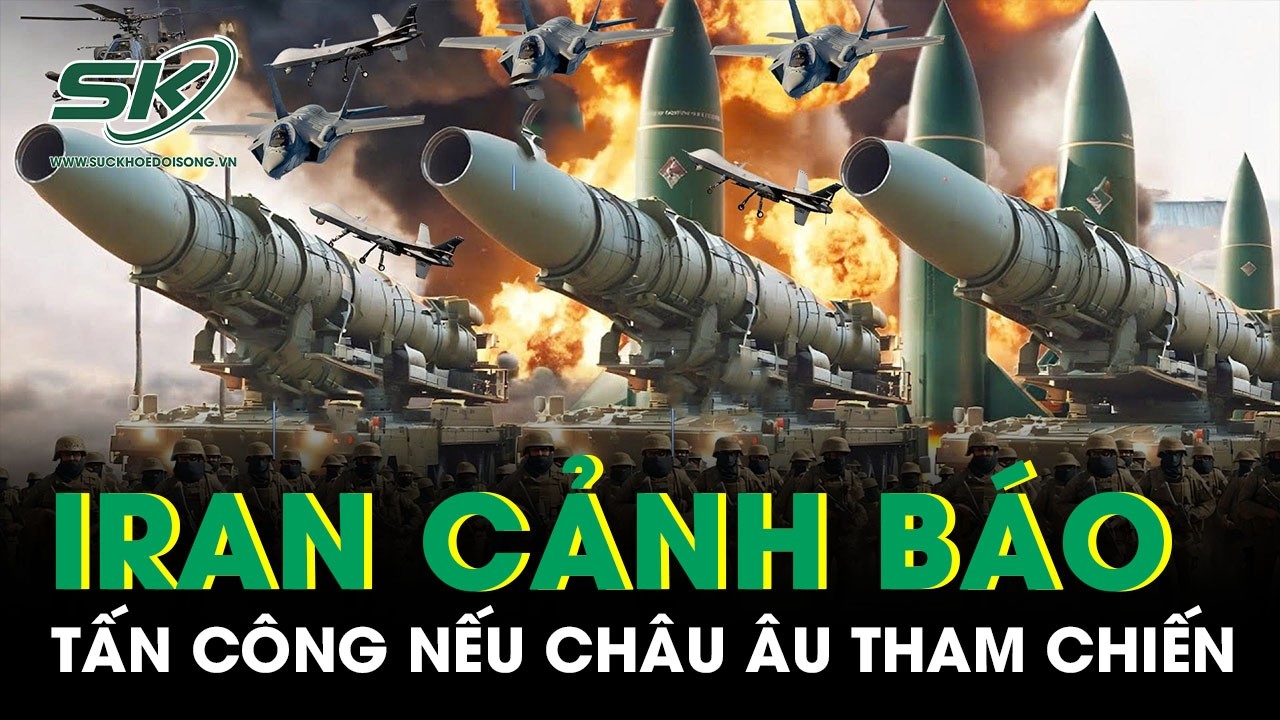 Iran vạch “lằn ranh đỏ”, cảnh báo sẽ tấn công nếu châu Âu tham chiến cùng Mỹ