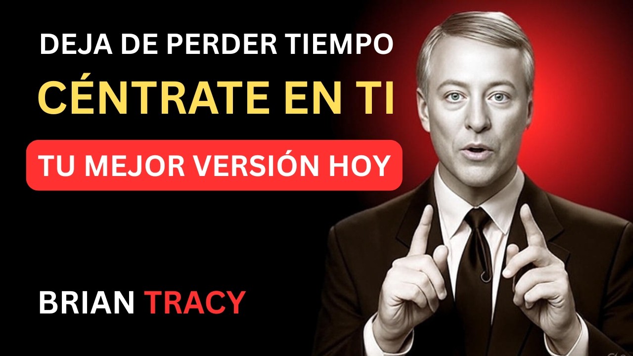 CÉNTRATE en tu MEJOR VERSIÓN y Deja de perder el TIEMPO - Brian Tracy