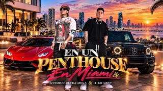 Tiko Leny & Quimico Ultra Mega - En Un Penthouse En Miami (Oficial)￼