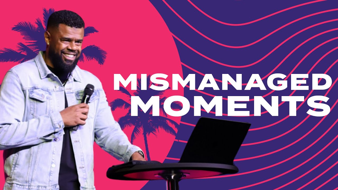 Mismanaged Moments | Pastor Napolian Barnes Jr